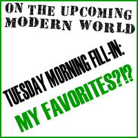 Tuesday Morning Fill-In: My Favorites?!?